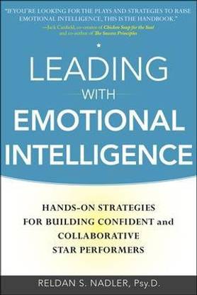 Leading with Emotional Intelligence: Hands-On Strategies for Building Confident and Collaborative Star Performers