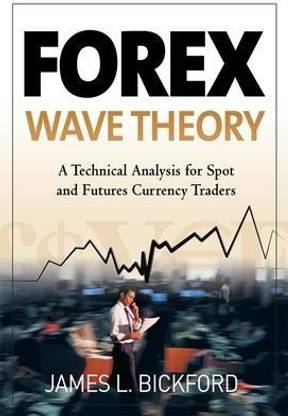 Forex Wave Theory: A Technical Analysis for Spot and Futures Curency Traders
