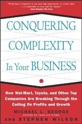 Conquering Complexity in Your Business: How Wal-Mart, Toyota, and Other Top Companies Are Breaking Through the Ceiling on Profits and Growth