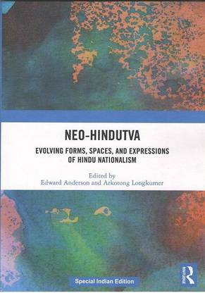 Neo-Hindutva: Evolving Forms, Spaces, and Expressions of Hindu Nationalism