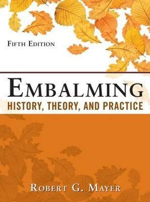 Embalming: History, Theory, and Practice, Fifth Edition 5 Rev ed Edition