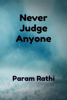Never Judge Anyone