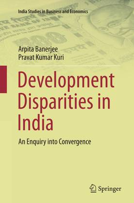 DEVELOPMENT DISPARITIES IN INDIA: An Enquiry into Convergence