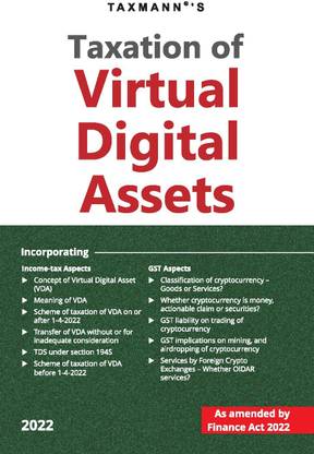 Taxmann's Taxation of Virtual Digital Assets – Basic primer analysing the new scheme of taxation from an Income-tax & GST perspective, including cryptocurrencies & NFTs [Finance Act 2022 Edition]