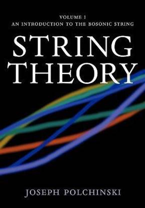 String Theory: Volume 1, An Introduction to the Bosonic String  - Volume 1, An Introduction to the Bosonic Stri