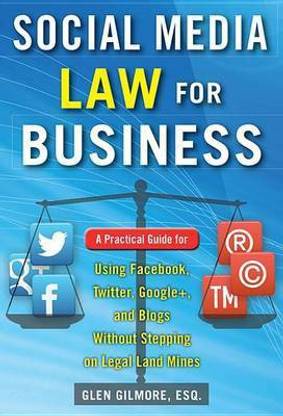 Social Media Law for Business: A Practical Guide for Using Facebook, Twitter, Google +, and Blogs Without Stepping on Legal Land Mines