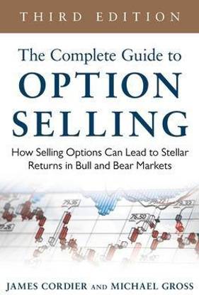 The Complete Guide to Option Selling: How Selling Options Can Lead to Stellar Returns in Bull and Bear Markets