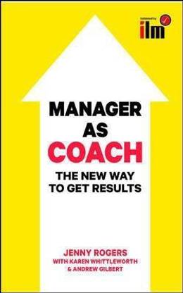 Manager as Coach: The New Way to Get Results