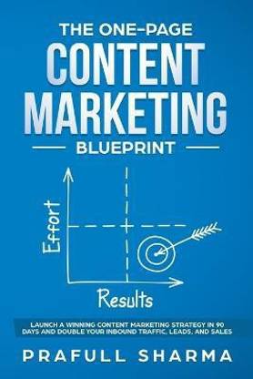 The One-Page Content Marketing Blueprint  - Step by Step Guide to Launch a Winning Content Marketing Strategy in 90 Days or Less and Double Your Inbound Traffic, Leads, and Sales