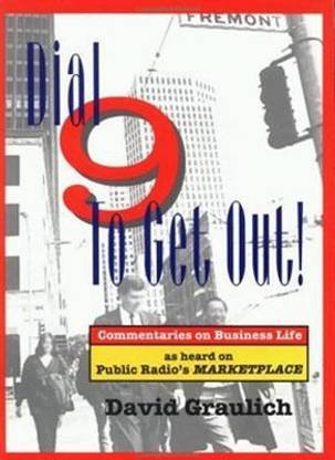 Dial 9 to Get Out! Commentaries on Business Life... as Heard on Public Radio's Marketplace