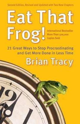 Eat That Frog! 21 Great Ways to Stop Procrastinating and Get More Done in Less Time  - Conquer Your Procrastination