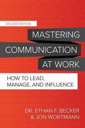Mastering Communication at Work, Second Edition: How to Lead, Manage, and Influence