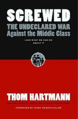 Screwed: The Undeclared War Against the Middle Class and What We Can Do About It