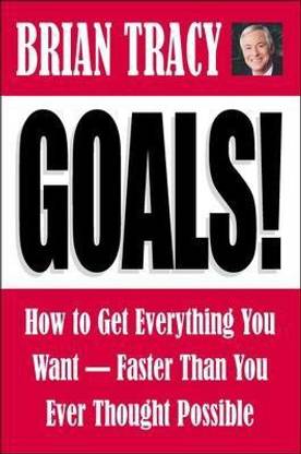 Goals! How to Get Everything You Want - Faster Than You Ever Thought Possible