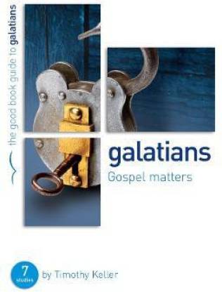 Galatians: Gospel matters  - Gospel Matters Seven Studies for Groups or Individuals