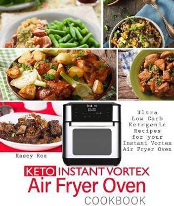 Keto Instant Vortex Air Fryer Oven Cookbook