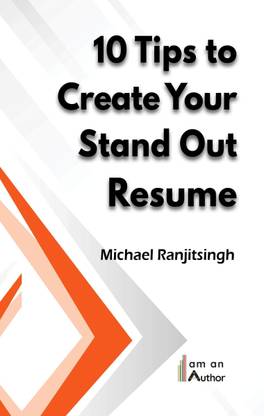 10 TIPS TO CREATE YOUR STAND OUT RESUME