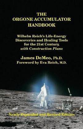 The Orgone Accumulator Handbook  - Wilhelm Reich's Life-Energy Discoveries and Healing Tools for the 21st Century, with Construction Plans