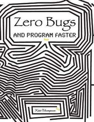 Zero Bugs and Program Faster