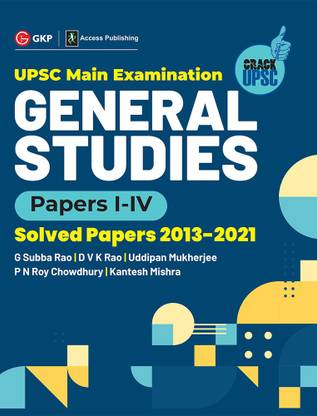 UPSC Mains 2022 General Studies Paper I-IV - S olved Papers 2013-2021 by G. Subba Rao, DVK Rao, Uddipan Mukherjee, PN Roy Chowdhury, Kantesh Mishra