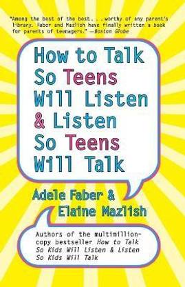 How to Talk So Teens Will Listen and Listen So Teens Will Talk