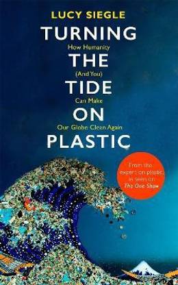Turning the Tide on Plastic  - How Humanity (And You) Can Make Our Globe Clean Again