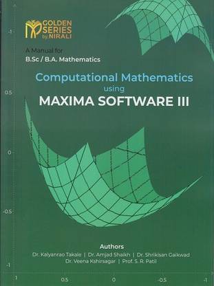 COMPUTATIONAL MATHEMATICS USING MAXIMA SOFTWARE 3 (Second Year B.Sc/B.A. Mathematics Semester 4)