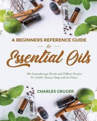 A Beginners Reference Guide to Essential Oils
