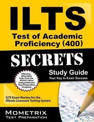 Ilts Test of Academic Proficiency (400) Secrets Study Guide  - Ilts Exam Review for the Illinois Licensure Testing System