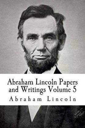 Abraham Lincoln Papers and Writings Volume 5