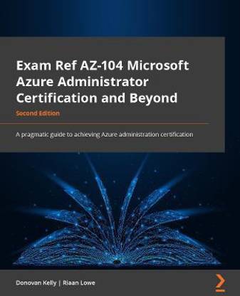Exam Ref AZ-104 Microsoft Azure Administrator Certification and Beyond