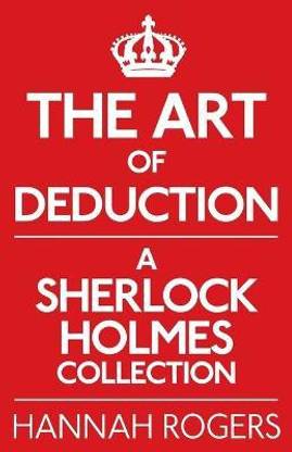 The Art of Deduction: A Sherlock Holmes Collection  - A Sherlock Holmes Collection