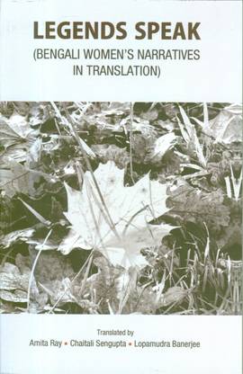 Legends Speak (Bengali Women's Narratives In Translation)