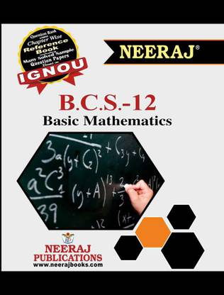 Neeraj Self Help Books For IGNOU : BCS-12 BASIC MATHEMATICS (BAG-New Sem System CBCS Syllabus) Course. (Ch.-Wise Ref. Book With Perv. Year Solved Question Papers) - English Medium - LATEST EDITION