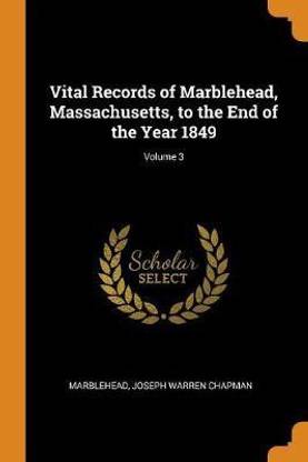 Vital Records of Marblehead, Massachusetts, to the End of the Year 1849; Volume 3