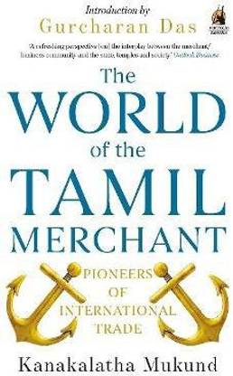The World of the Tamil Merchant  - Pioneers of International Trade