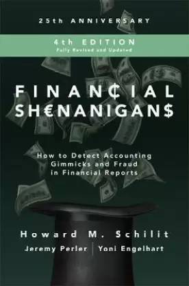 Financial Shenanigans : How To Detect Accounting Gimmicks And Fraud In Financial Reports
