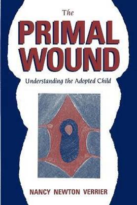 The Primal Wound: Understanding the Adopted Child  - Understanding the Adopted Child