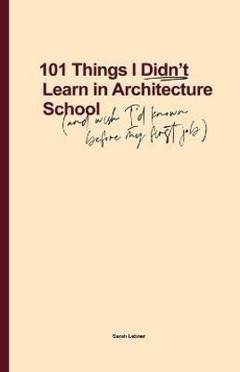 101 Things I Didn't Learn In Architecture School