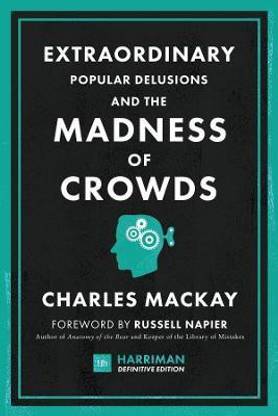 Extraordinary Popular Delusions and the Madness of Crowds
