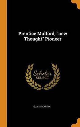 Prentice Mulford, new Thought Pioneer