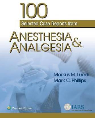 100 Selected Case Reports from Anesthesia & Analgesia