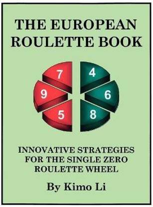 The European Roulette Book  - Innovative Strategies for the Single Zero Roulette Wheel