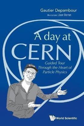 Day At Cern, A: Guided Tour Through The Heart Of Particle Physics
