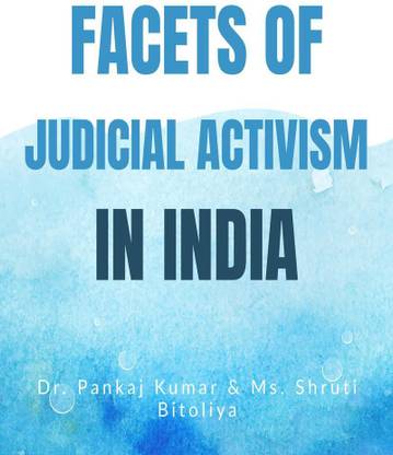 FACETS OF JUDICIAL ACTIVISM IN INDIA