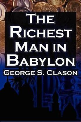 The Richest Man in Babylon - George S. Clason's Bestselling Guide to Financial Success Saving Money and Putting It to Work for You