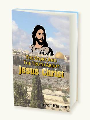 The Story And The Truth About Jesus Christ