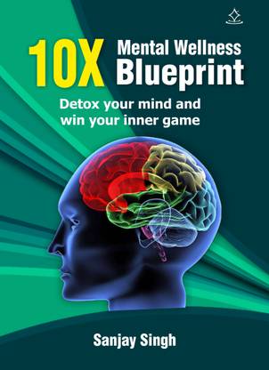 10x mental wellness Blueprint - Detox your mind and win your inner game  - Detox your mind and win your inner game
