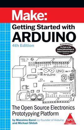 Make: Getting Started With Arduino, Fourth Edition (Grayscale Indian Edition) Fourth Edition