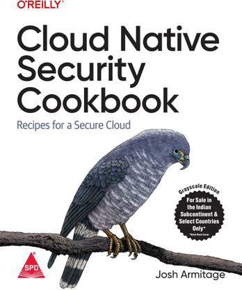 Cloud Native Security Cookbook: Recipes for a Secure Cloud (Grayscale Indian Edition)